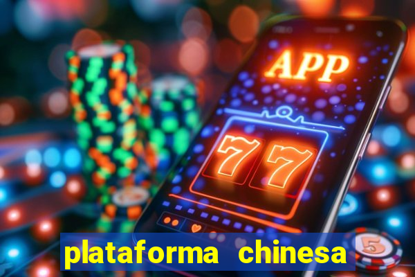 plataforma chinesa para ganhar dinheiro